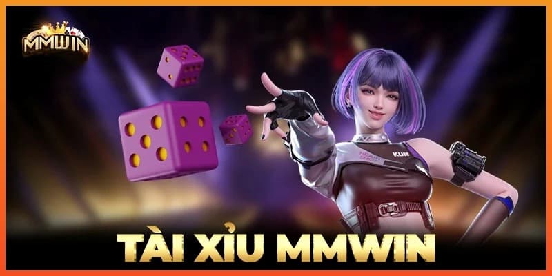Tài xỉu MMWIN - Trải nghiệm game đỉnh cao không giới hạn